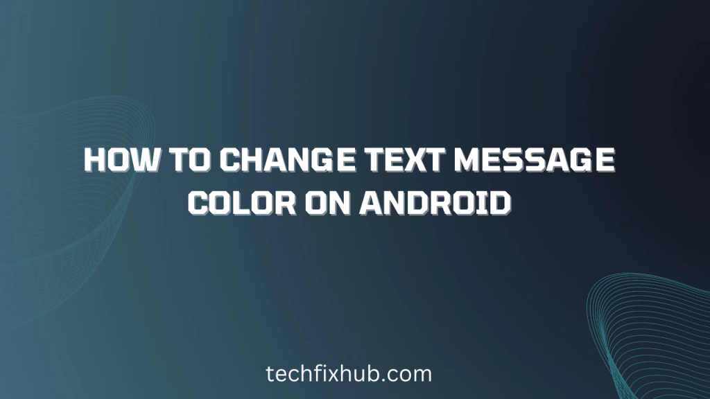 how-to-change-text-message-color-on-android-techfixhub