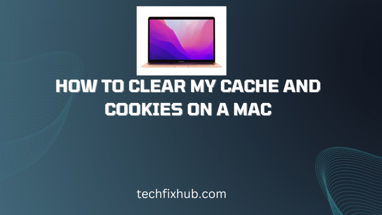 how-to-clear-my-cache-and-cookies-on-a-mac-techfixhub