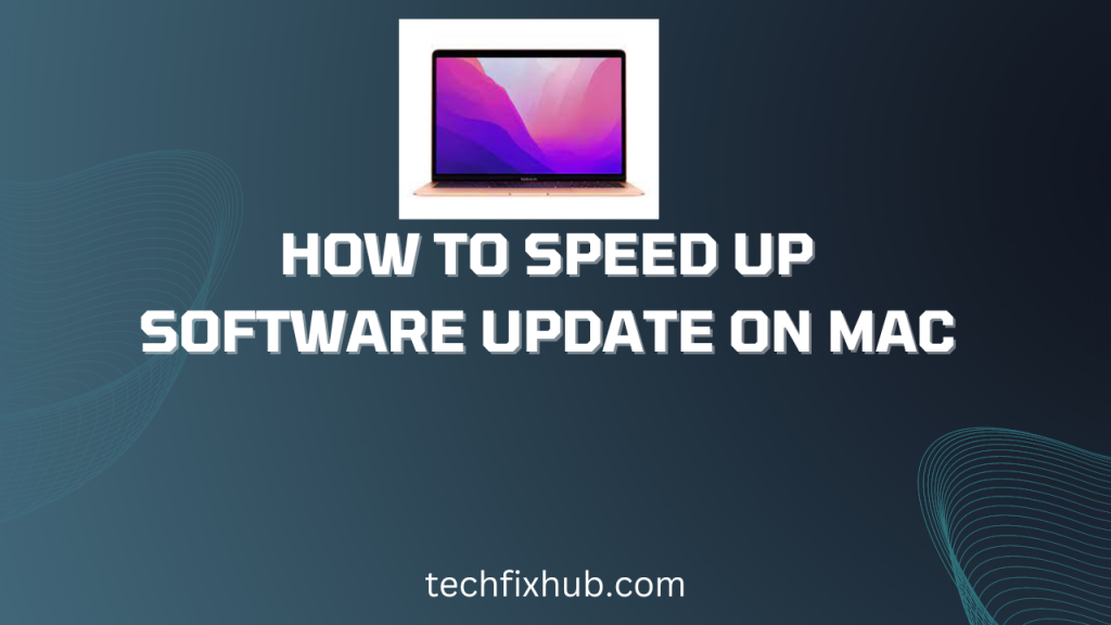 How to Speed up Software Update on Mac - Techfixhub