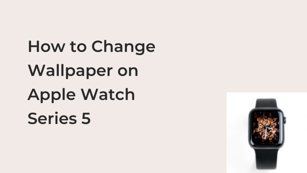 How To Change Wallpaper On Apple Watch Series 5 Techfixhub