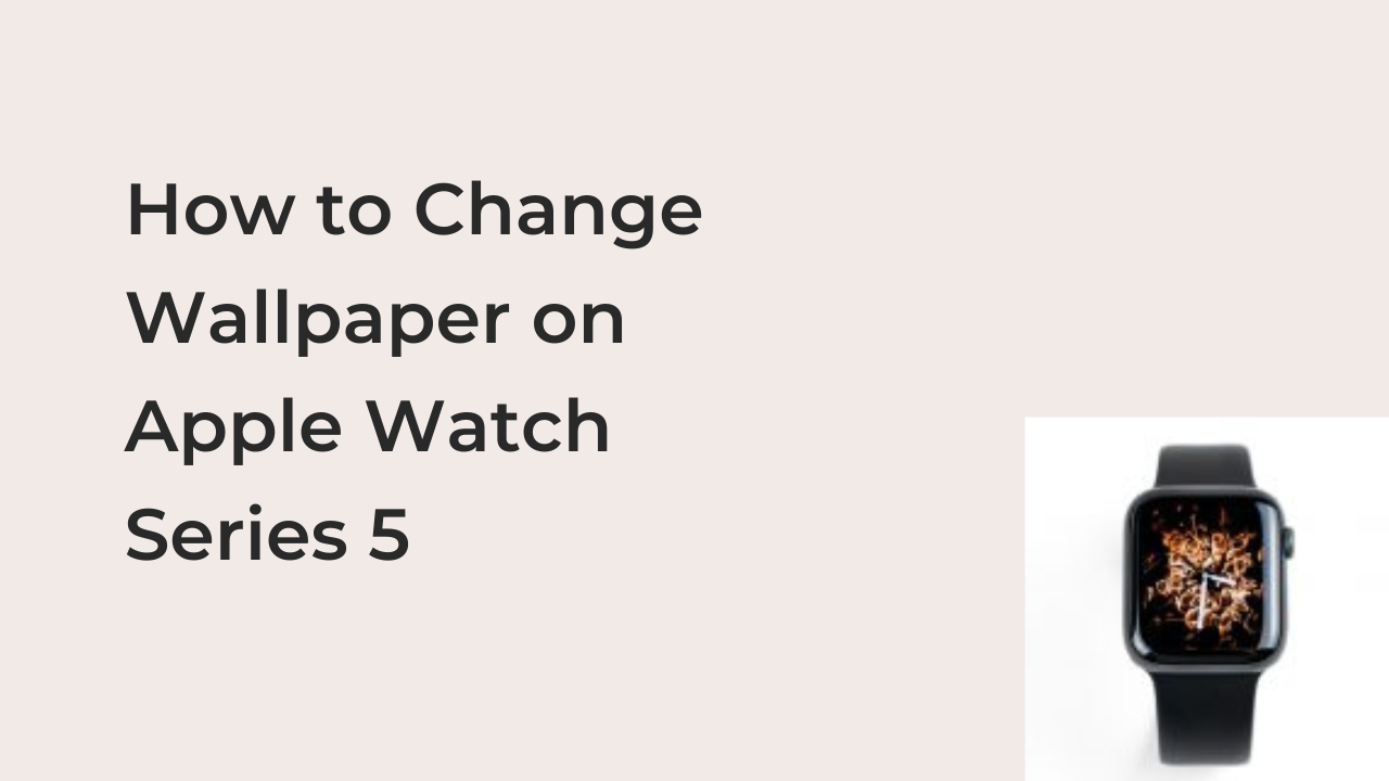 How to Change Wallpaper on Apple Watch Series 5 
