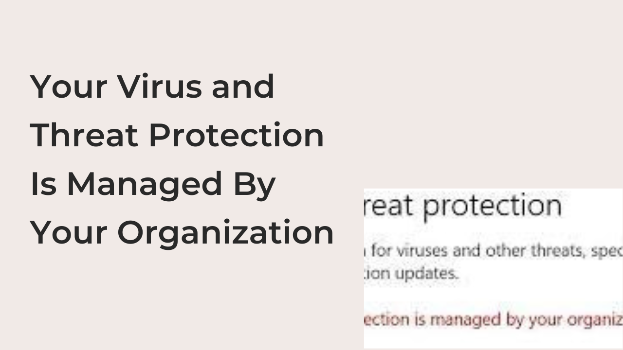 Your Virus and Threat Protection Is Managed By Your Organization