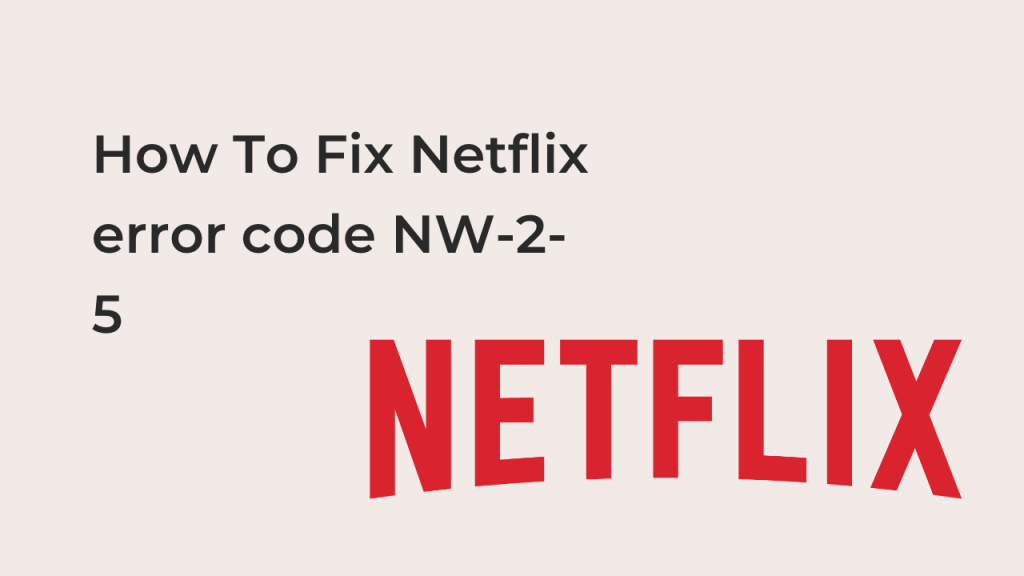 how-to-fix-netflix-error-code-nw-2-5-techfixhub