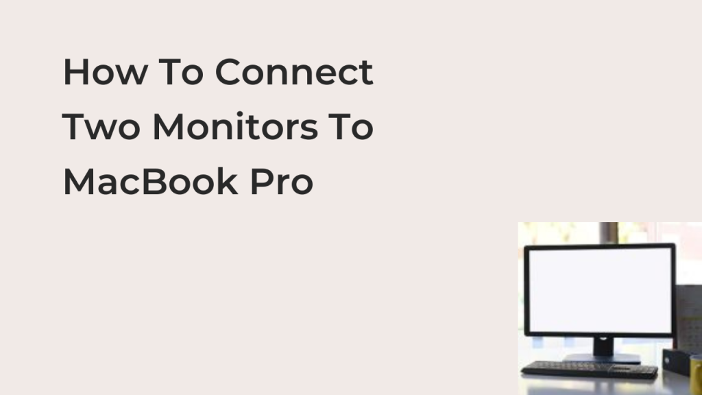 How To Connect Two Monitors To Macbook Pro