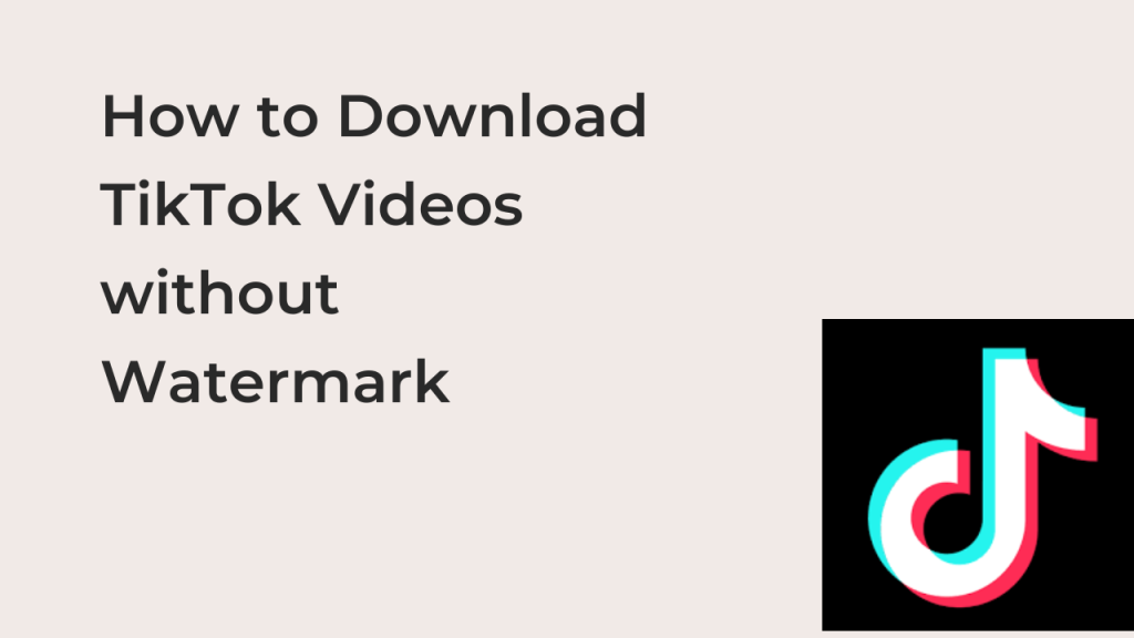 how-to-download-tiktok-videos-without-watermark-can-i-download-tiktok