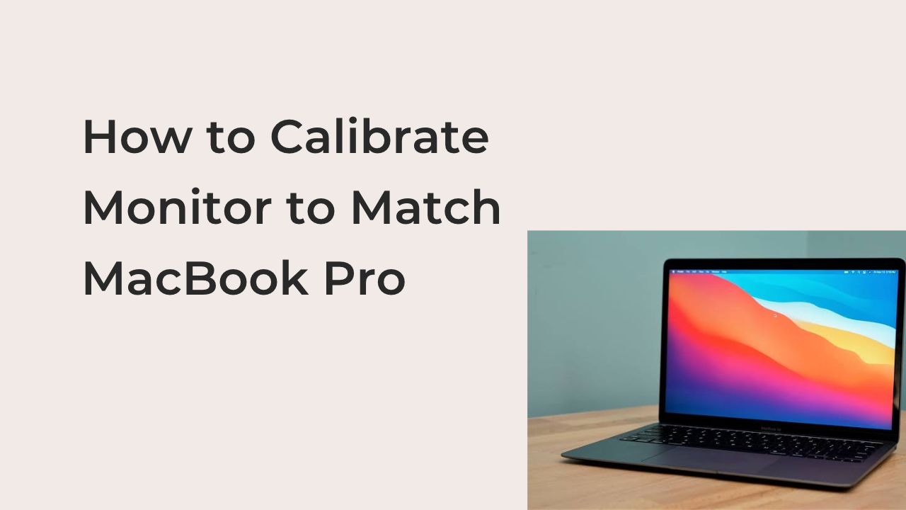 How to Calibrate Monitor to Match MacBook Pro 