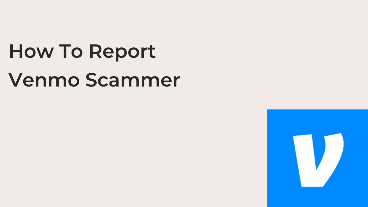How To Report Venmo Scammer