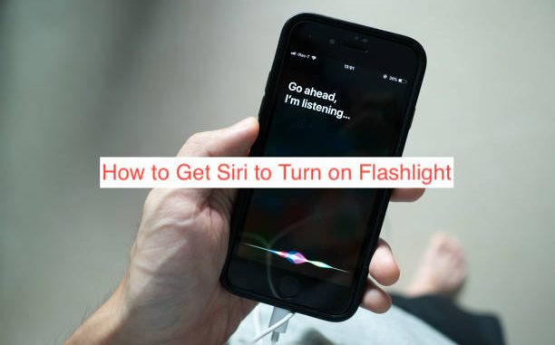 How to Get Siri to Turn on Flashlight