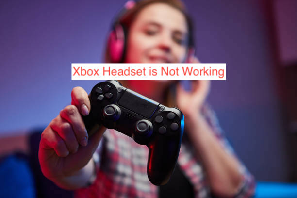 Xbox Headset is Not Working
