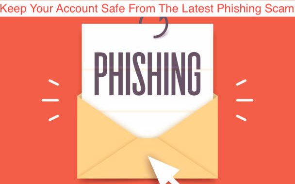 How To Keep Your Account Safe From The Latest Phishing Scam