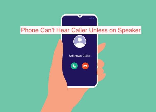 Phone Can’t Hear Caller Unless on Speaker