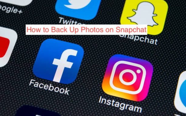 How to Back Up Photos on Snapchat