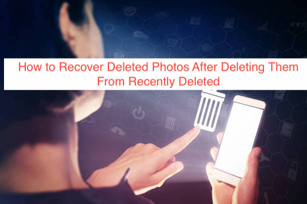 How to Recover Deleted Photos After Deleting Them From Recently Deleted