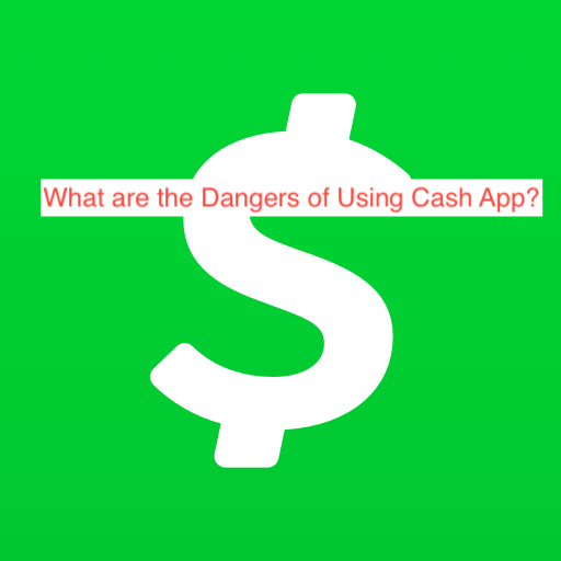 What are the Dangers of Using Cash App?