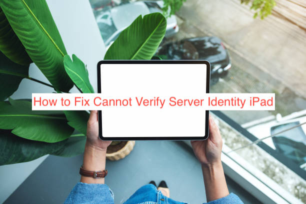 How to Fix Cannot Verify Server Identity iPad