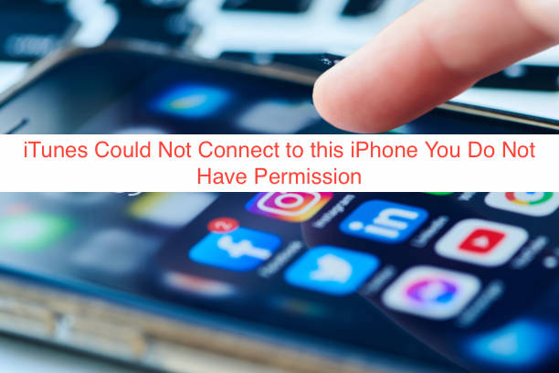 iTunes Could Not Connect to this iPhone You Do Not Have Permission