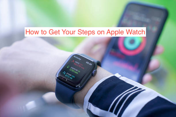 How to Get Your Steps on Apple Watch