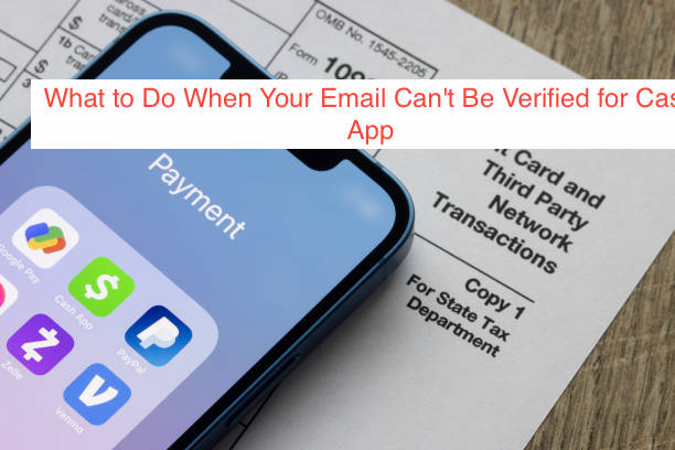 What to Do When Your Email Can't Be Verified for Cash App