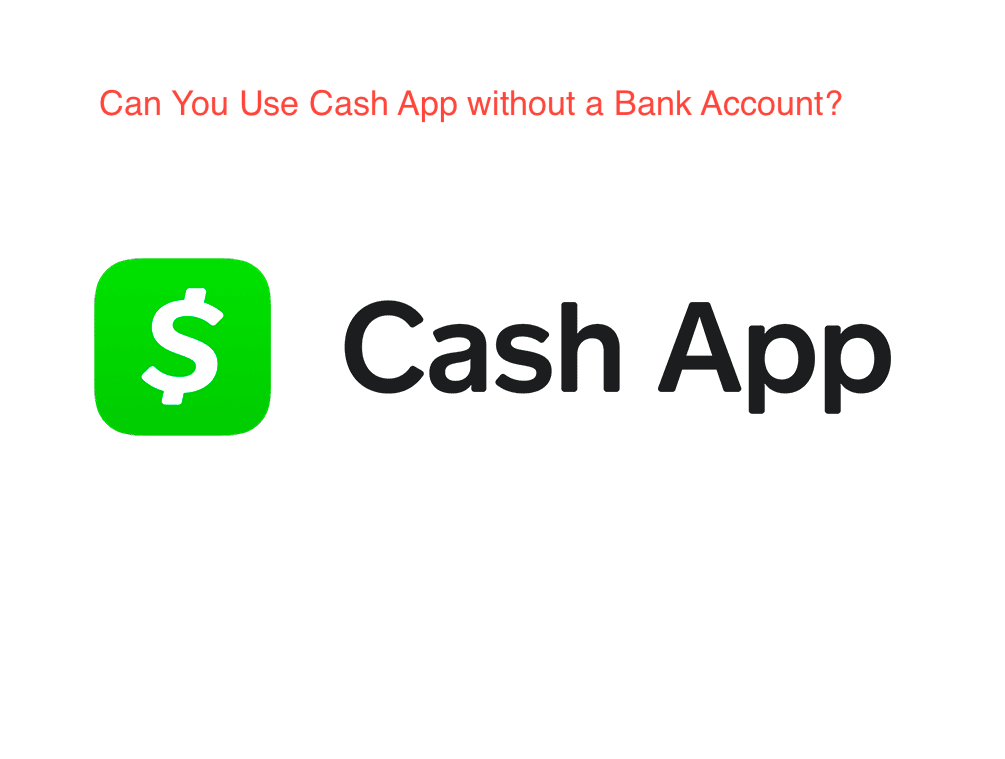 Can You Use Cash App without a Bank Account?