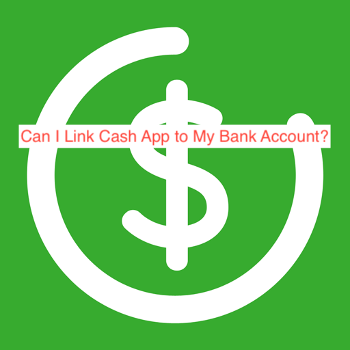 Can I Link Cash App to My Bank Account?