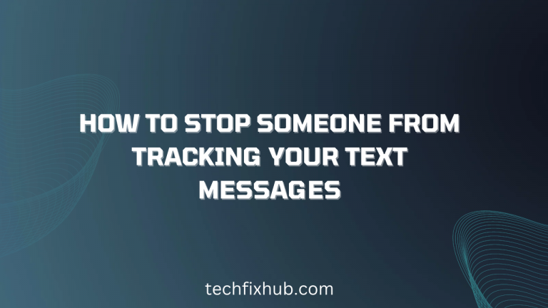 how-to-stop-someone-from-tracking-your-text-messages-techfixhub