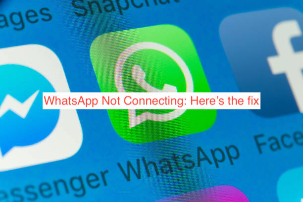 WhatsApp Not Connecting