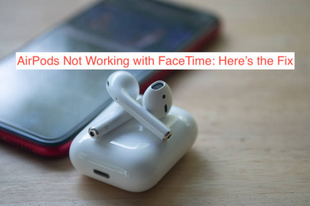 AirPods Not Working with FaceTime