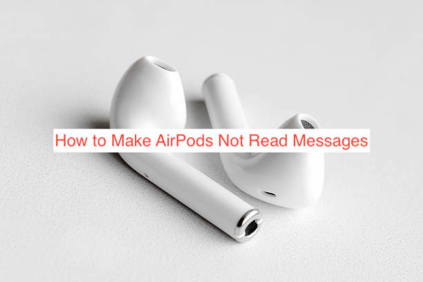 How to Make AirPods Not Read Messages