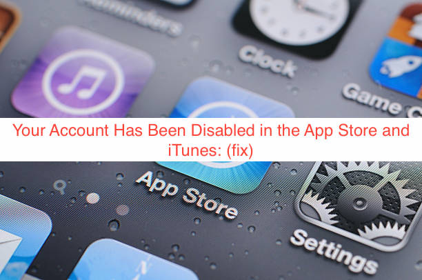 Your Account Has Been Disabled in the App Store and iTunes