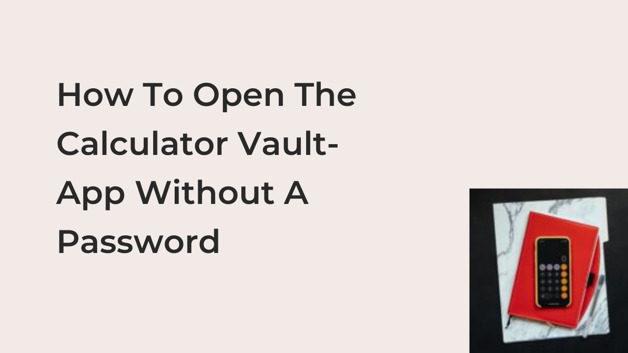 How To Open The Calculator Vault-App Without A Password