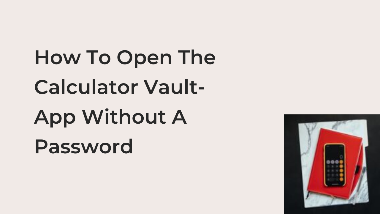 How To Open The Calculator Vault App Without A Password Techfixhub