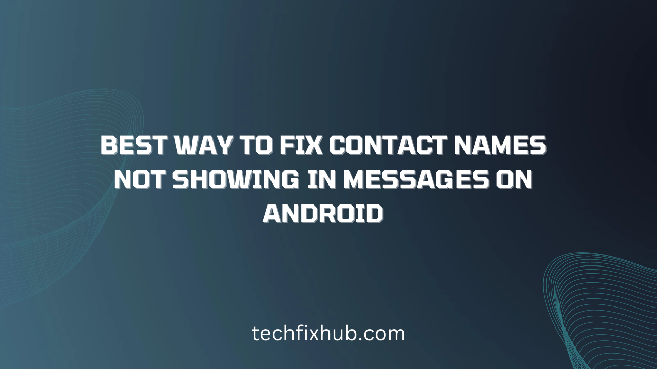 why are my contacts names not showing on my android