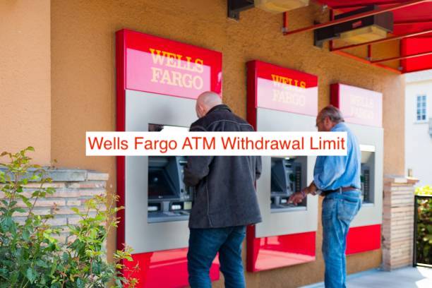 Wells Fargo ATM Withdrawal Limit
