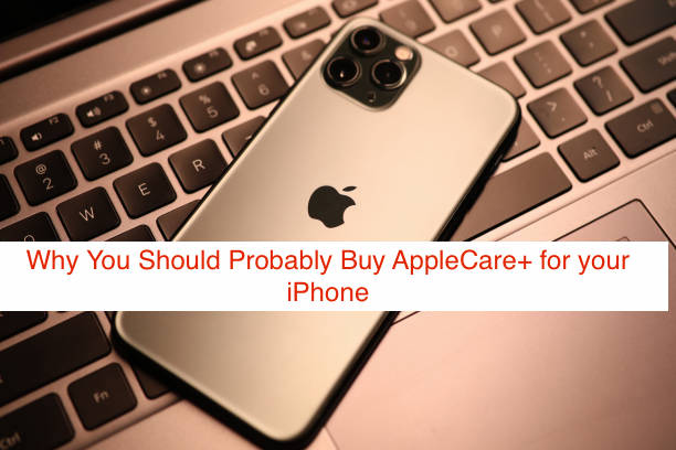 Why You Should Probably Buy AppleCare+ for your iPhone