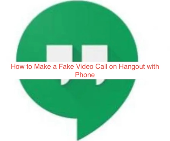 How to Make a Fake Video Call on Hangout with Phone