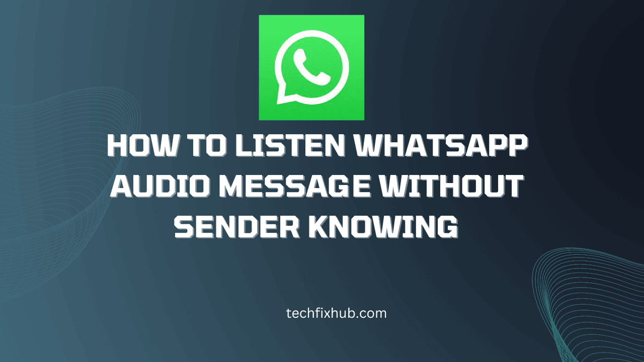 How To Listen WhatsApp Audio Message Without Sender Knowing