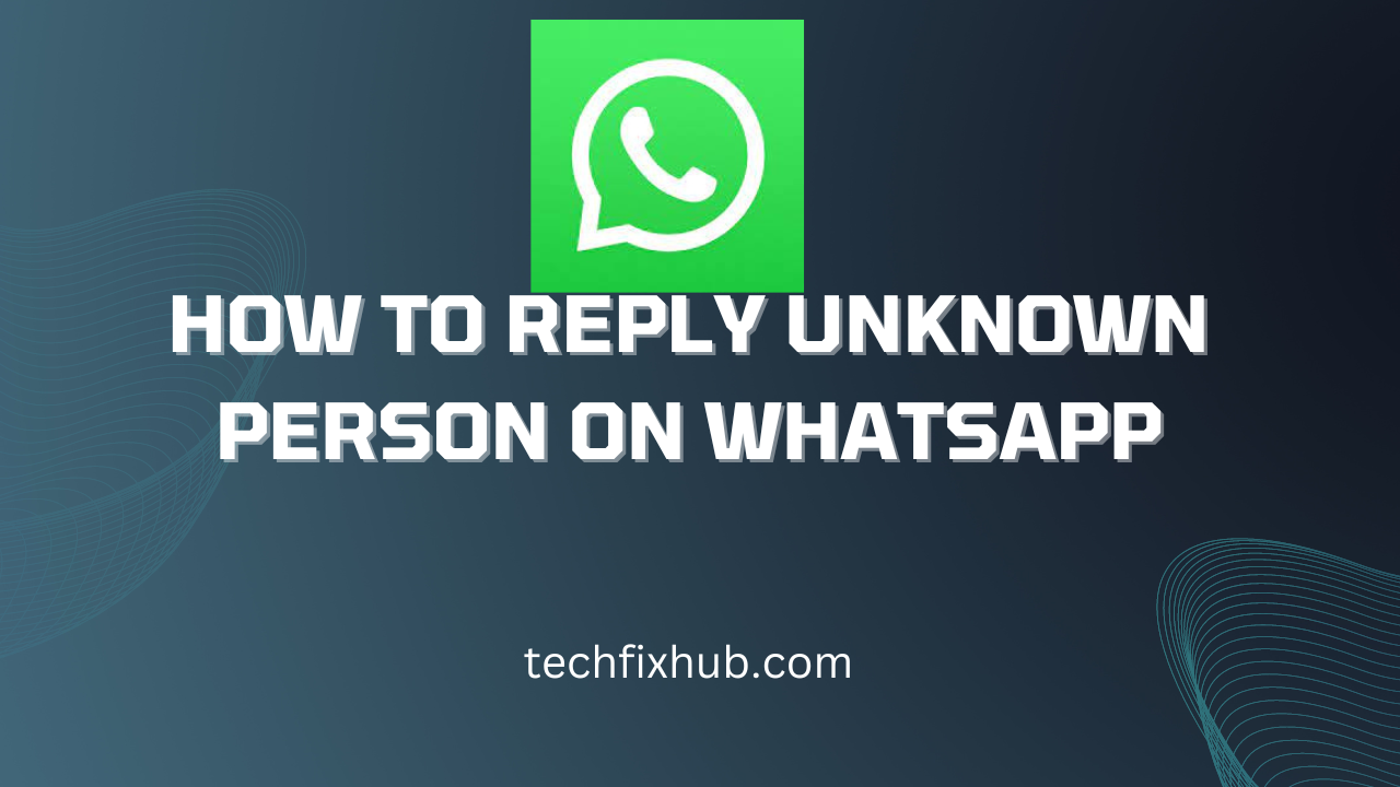 How To Reply Unknown Person on WhatsApp