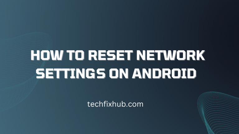 how-to-reset-network-settings-on-android-techfixhub