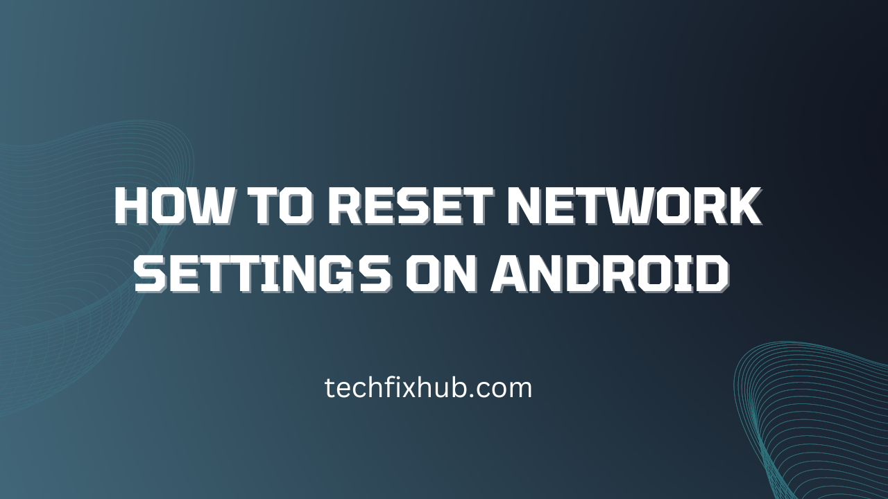 How To Reset Network Settings On Android 