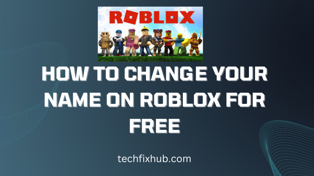 How to Change Your Name on ROBLOX for Free - Techfixhub