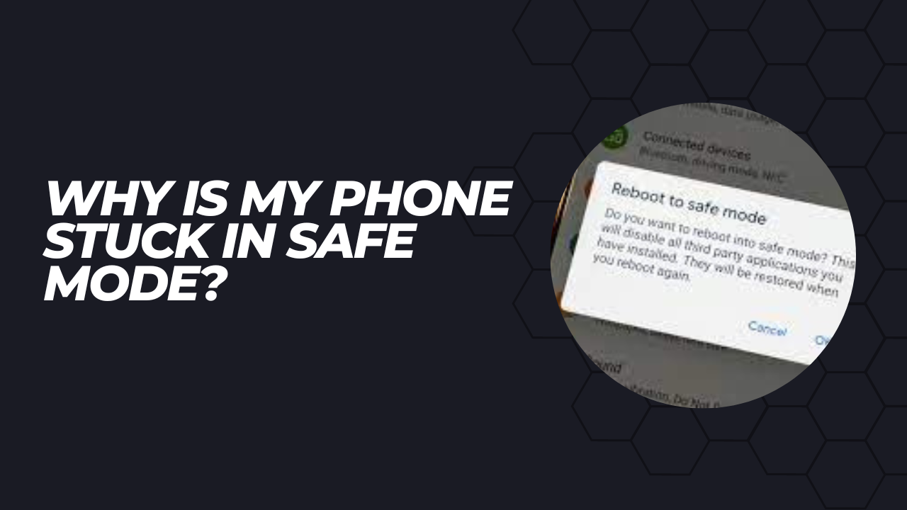 Why Is My Phone Stuck in Safe Mode? - Techfixhub