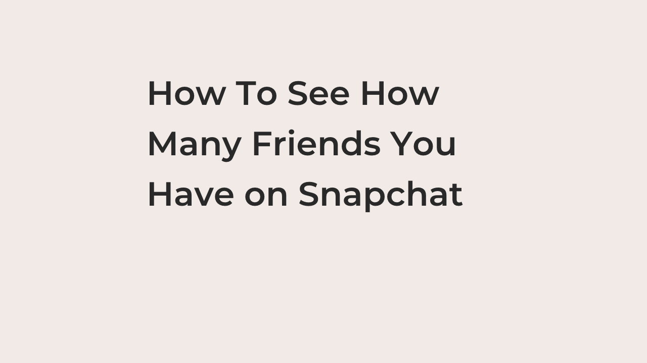 How To See How Many Friends You Have on Snapchat 