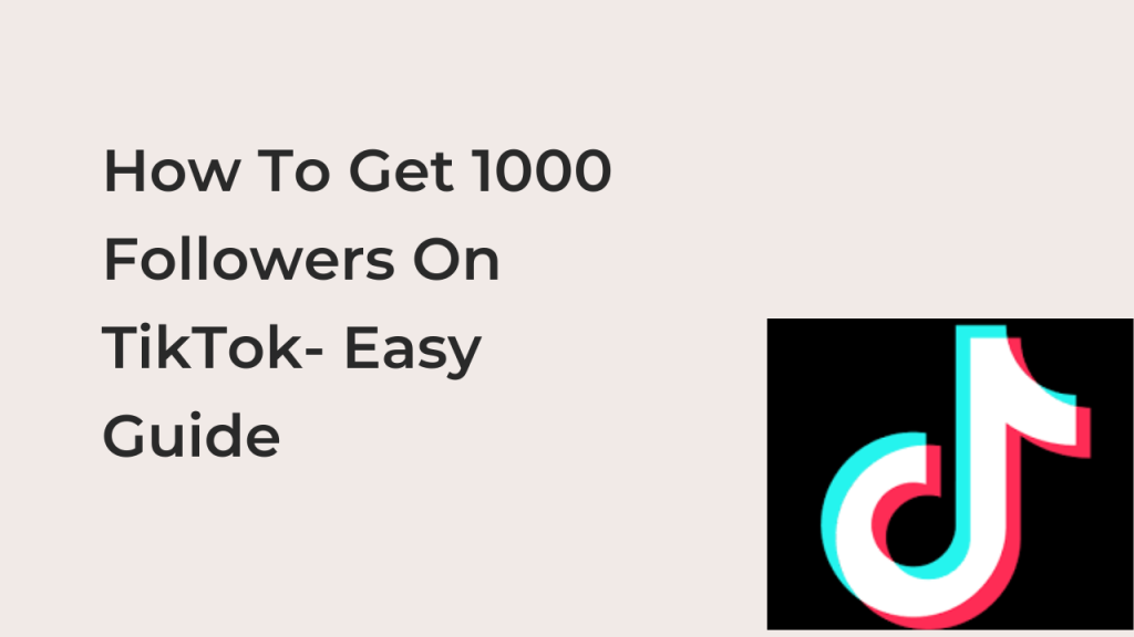 how-to-get-1000-followers-on-tiktok-easy-guide-techfixhub