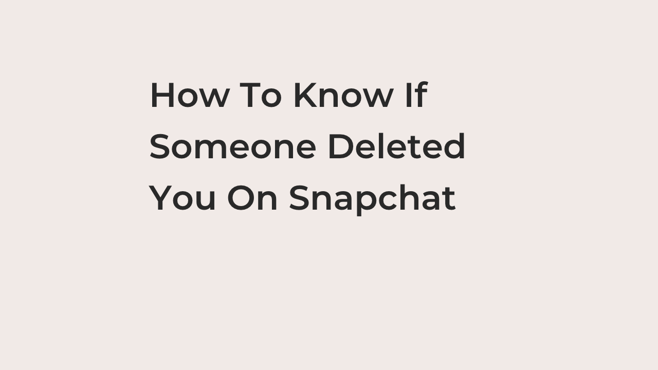 How To Know If Someone Deleted You On Snapchat