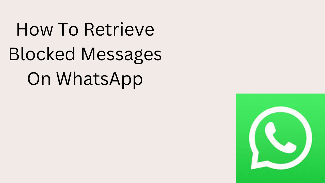 How To Retrieve Blocked Messages On WhatsApp