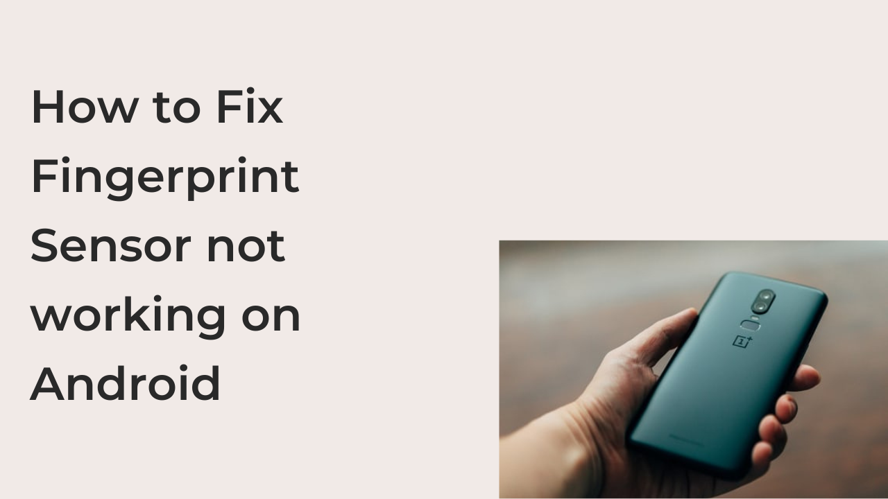 How to Fix Fingerprint Sensor not working on Android