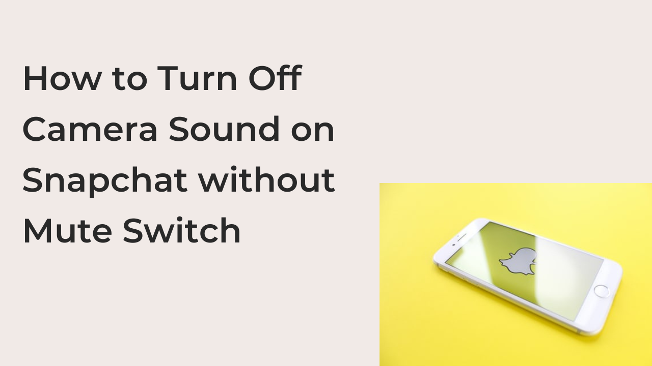 How to Turn Off Camera Sound on Snapchat without Mute Switch