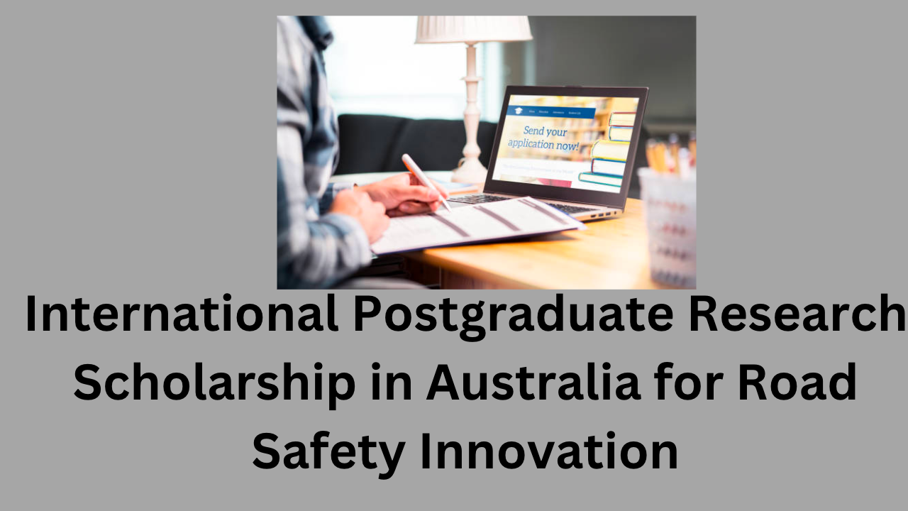 The 2023 International Postgraduate Research Scholarship in Australia for Road Safety Innovation