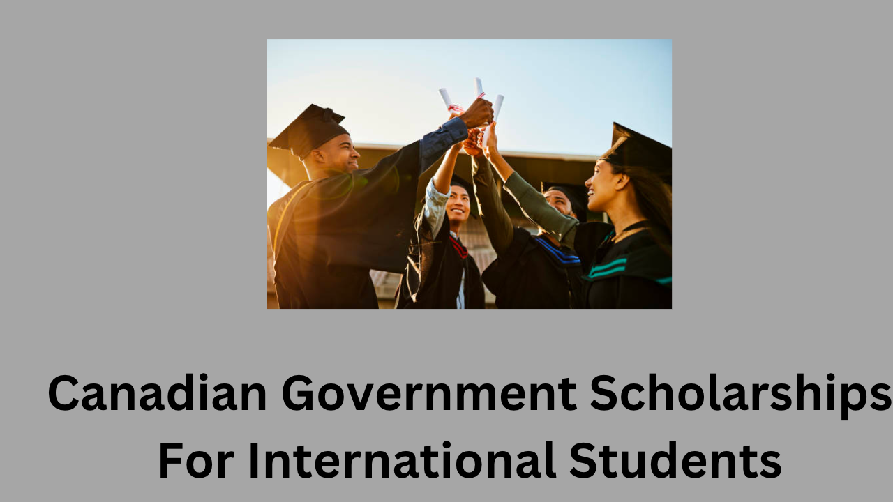Canadian Government Scholarships For International Students