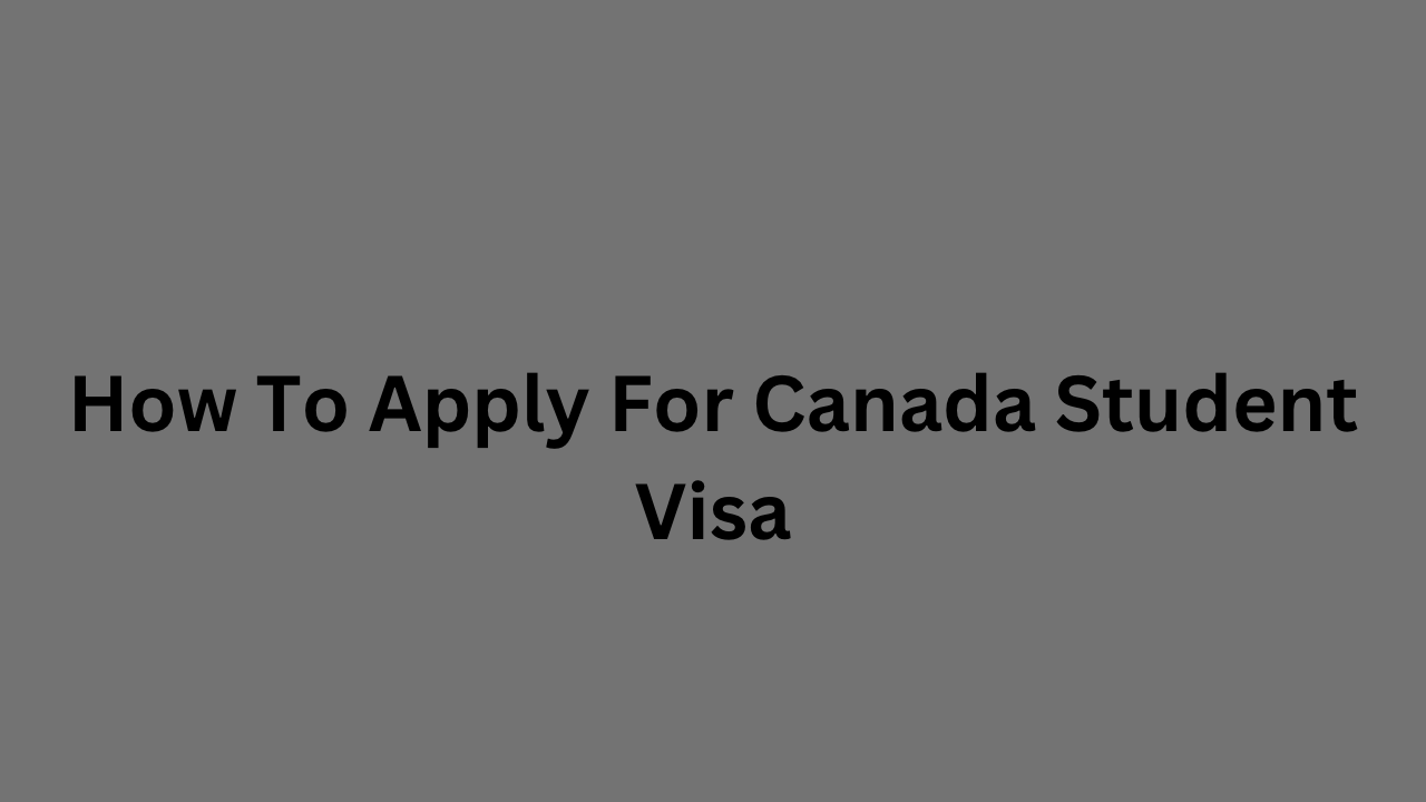 How To Apply For Canada Student Visa